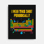 I Wear This Shirt Periodically-None-Stretched-Canvas-GoshWow
