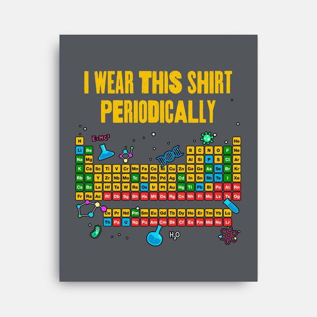 I Wear This Shirt Periodically-None-Stretched-Canvas-GoshWow