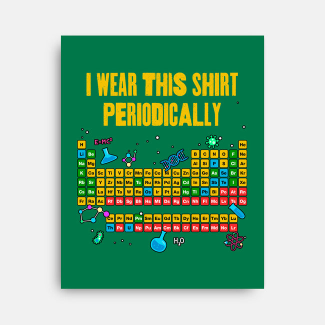 I Wear This Shirt Periodically-None-Stretched-Canvas-GoshWow