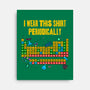 I Wear This Shirt Periodically-None-Stretched-Canvas-GoshWow