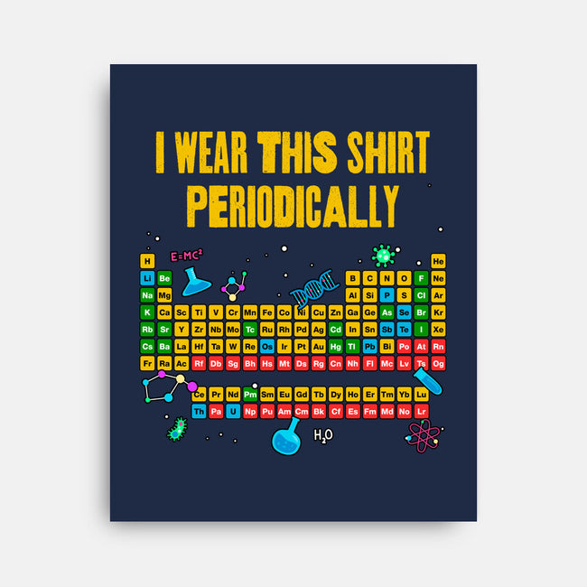 I Wear This Shirt Periodically-None-Stretched-Canvas-GoshWow