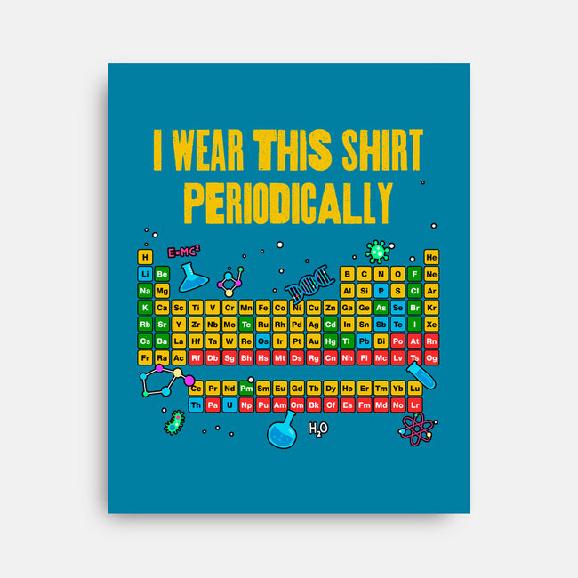 I Wear This Shirt Periodically-None-Stretched-Canvas-GoshWow