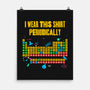 I Wear This Shirt Periodically-None-Matte-Poster-GoshWow