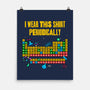 I Wear This Shirt Periodically-None-Matte-Poster-GoshWow