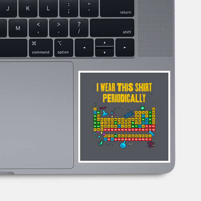 I Wear This Shirt Periodically-None-Glossy-Sticker-GoshWow