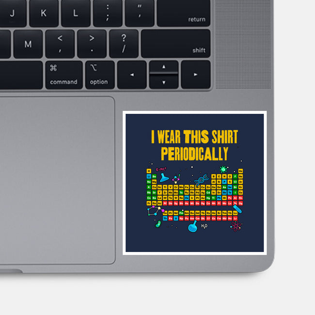 I Wear This Shirt Periodically-None-Glossy-Sticker-GoshWow