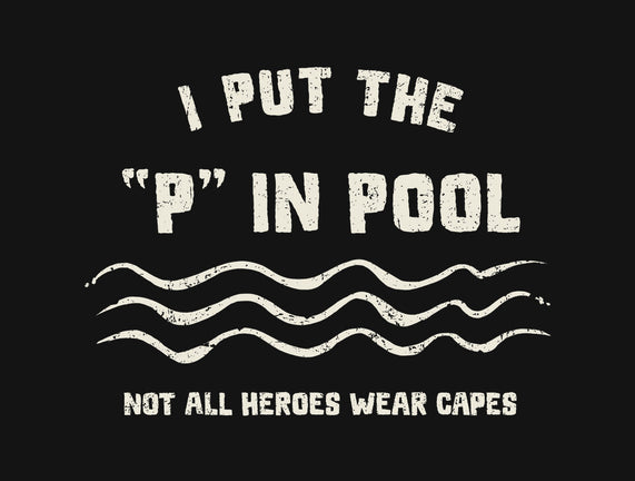 I Put The P In Pool