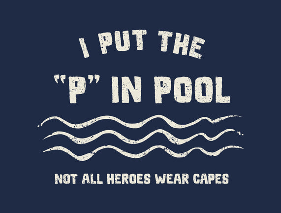 I Put The P In Pool