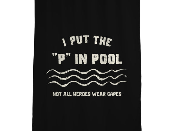I Put The P In Pool
