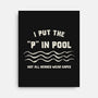 I Put The P In Pool-None-Stretched-Canvas-kg07