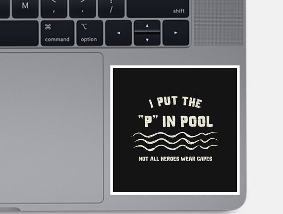 I Put The P In Pool