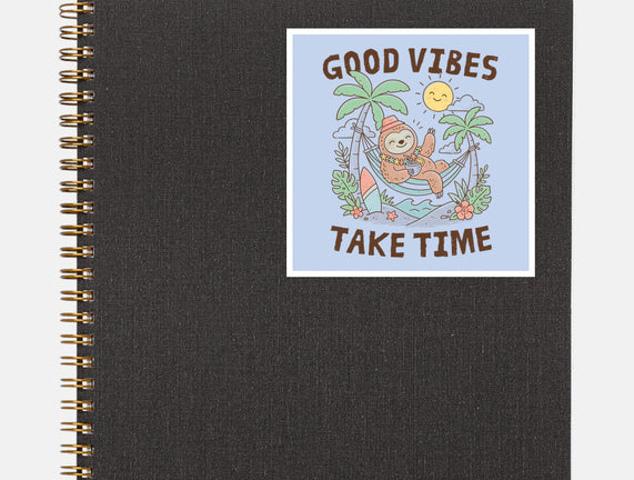 Good Vibes Take Time
