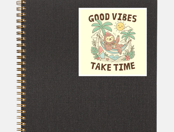 Good Vibes Take Time