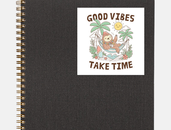 Good Vibes Take Time