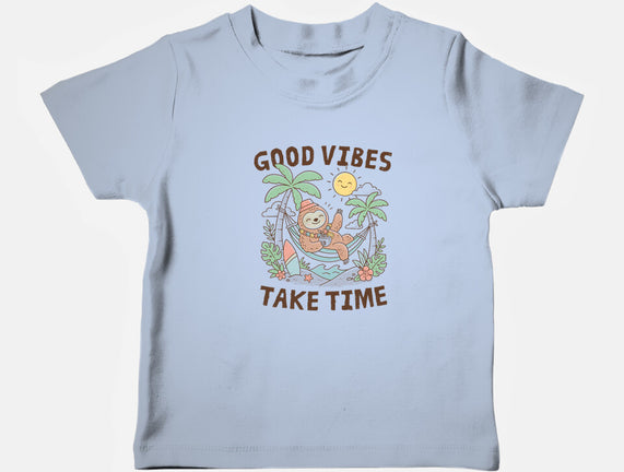 Good Vibes Take Time