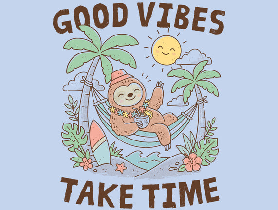 Good Vibes Take Time