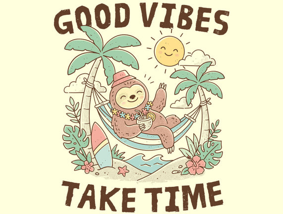 Good Vibes Take Time