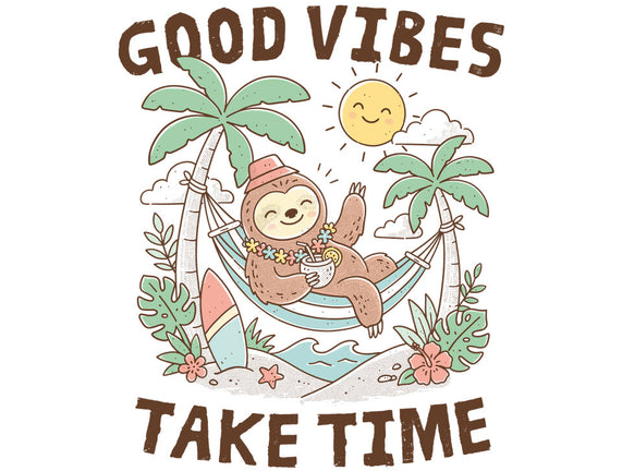 Good Vibes Take Time
