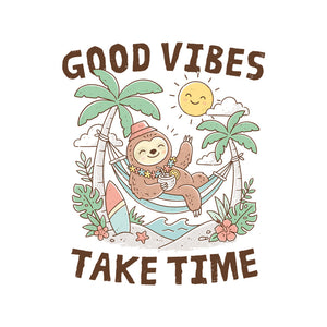 Good Vibes Take Time