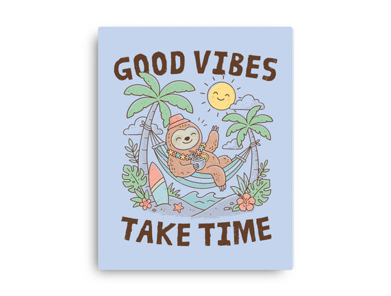 Good Vibes Take Time