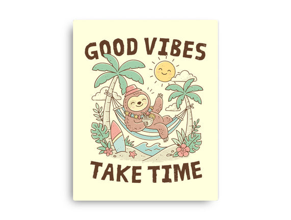 Good Vibes Take Time