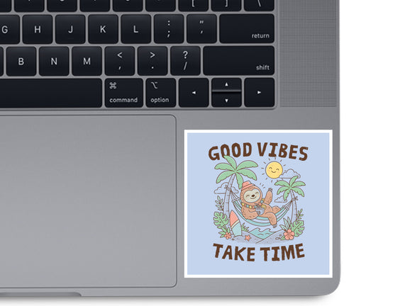 Good Vibes Take Time