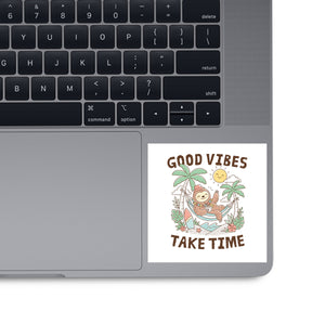 Good Vibes Take Time