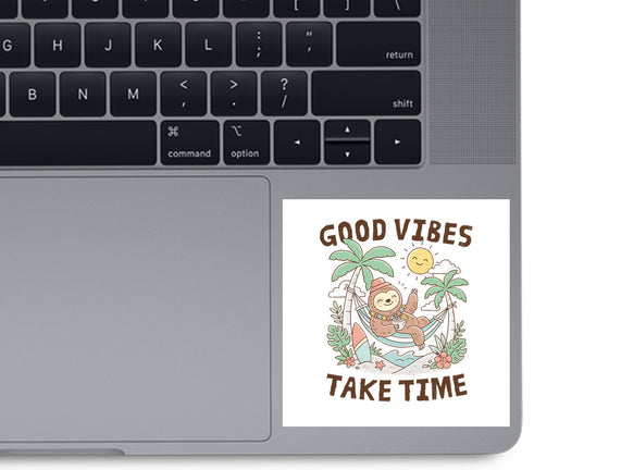 Good Vibes Take Time