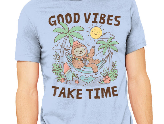 Good Vibes Take Time
