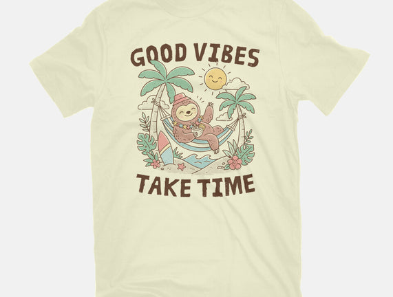 Good Vibes Take Time