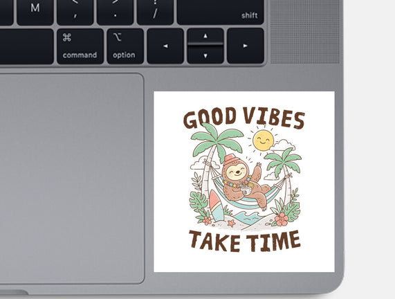Good Vibes Take Time
