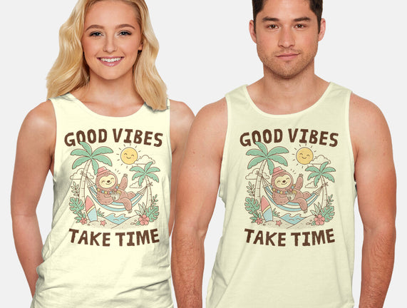 Good Vibes Take Time