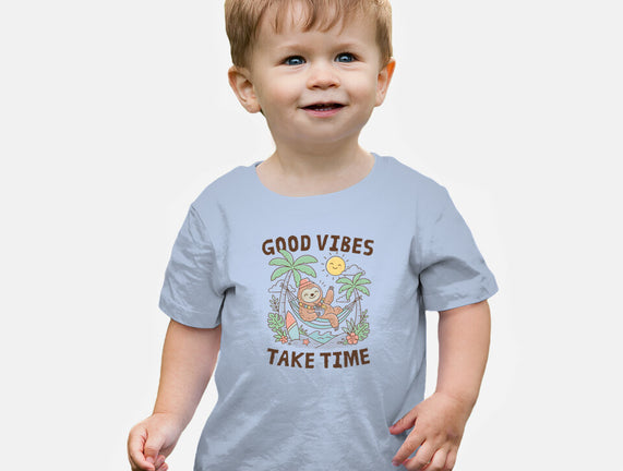 Good Vibes Take Time