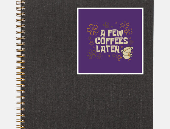 A Few Coffees Later