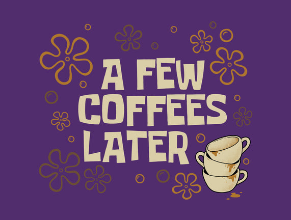 A Few Coffees Later