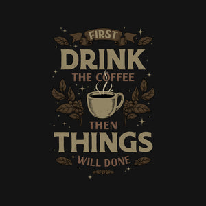 First Drink The Coffee