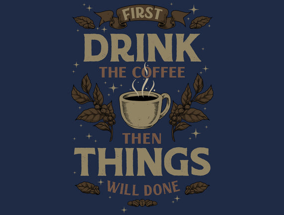 First Drink The Coffee