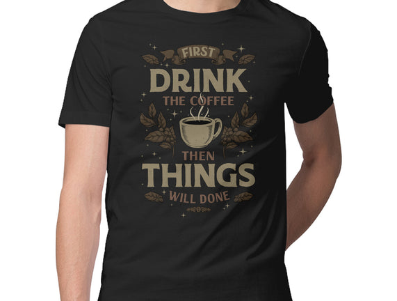 First Drink The Coffee