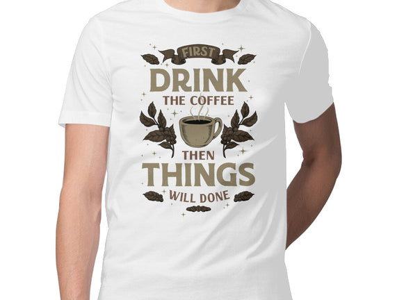First Drink The Coffee