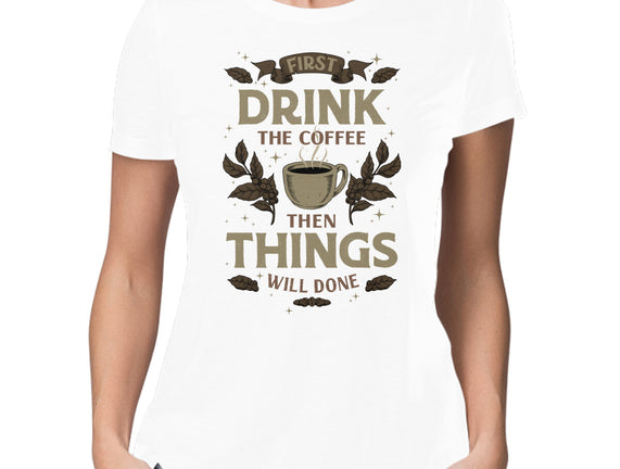 First Drink The Coffee