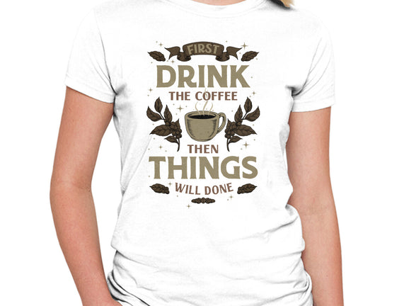 First Drink The Coffee