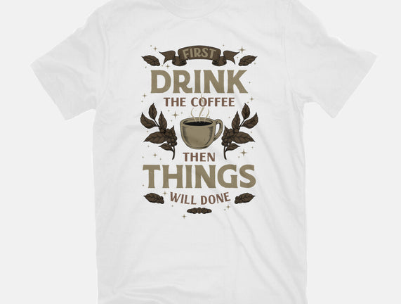 First Drink The Coffee