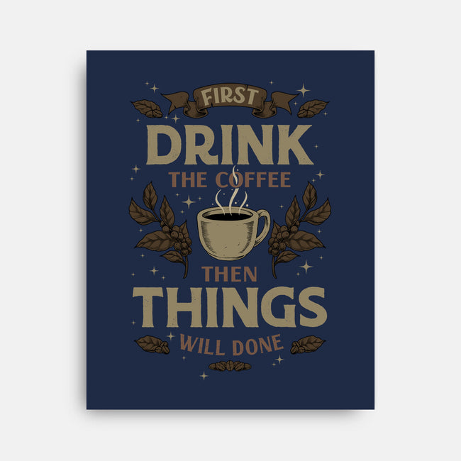 First Drink The Coffee-None-Stretched-Canvas-Angoes25