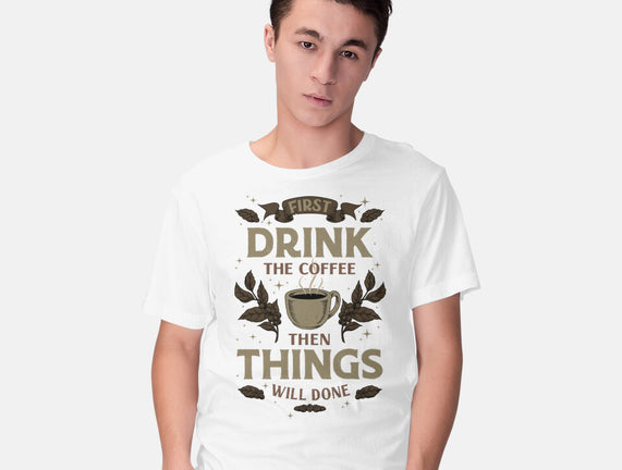 First Drink The Coffee