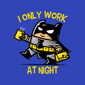 I Only Work At Night