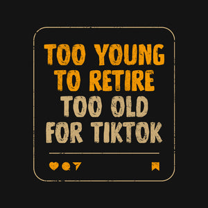 Too Old For TikTok