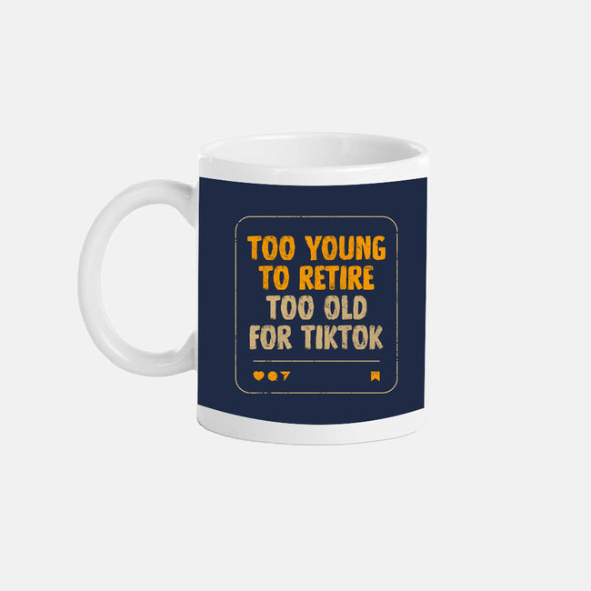 Too Old For TikTok-None-Mug-Drinkware-koalastudio