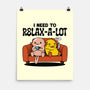 I Need To Relax A Lot-None-Matte-Poster-tobefonseca