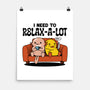 I Need To Relax A Lot-None-Matte-Poster-tobefonseca