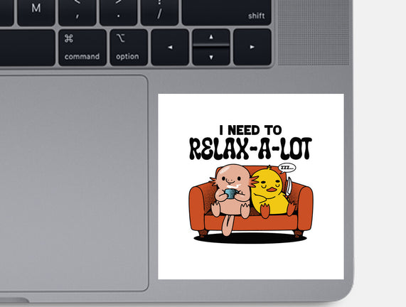 I Need To Relax A Lot